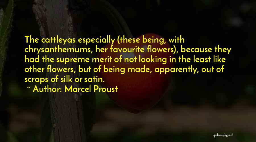 Marcel Proust Quotes: The Cattleyas Especially (these Being, With Chrysanthemums, Her Favourite Flowers), Because They Had The Supreme Merit Of Not Looking In