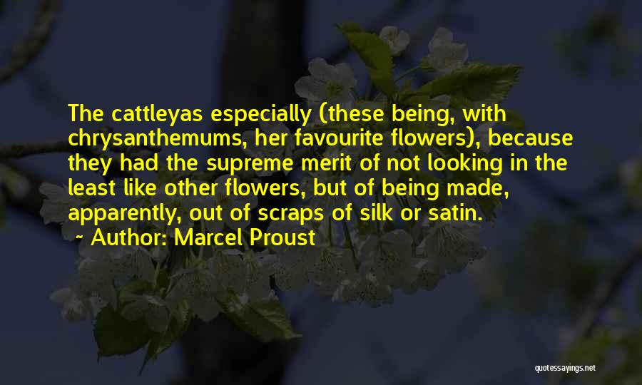Marcel Proust Quotes: The Cattleyas Especially (these Being, With Chrysanthemums, Her Favourite Flowers), Because They Had The Supreme Merit Of Not Looking In