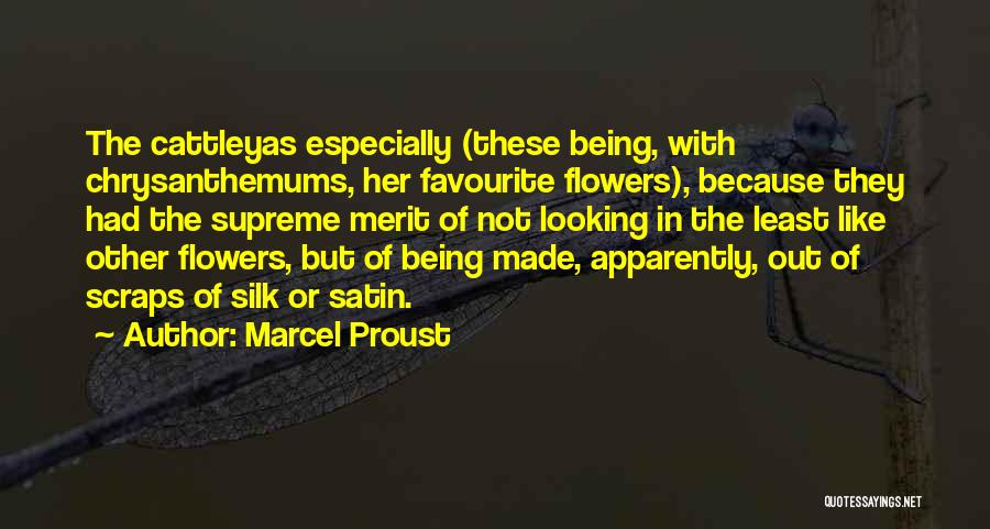 Marcel Proust Quotes: The Cattleyas Especially (these Being, With Chrysanthemums, Her Favourite Flowers), Because They Had The Supreme Merit Of Not Looking In