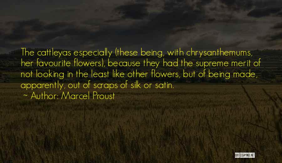 Marcel Proust Quotes: The Cattleyas Especially (these Being, With Chrysanthemums, Her Favourite Flowers), Because They Had The Supreme Merit Of Not Looking In