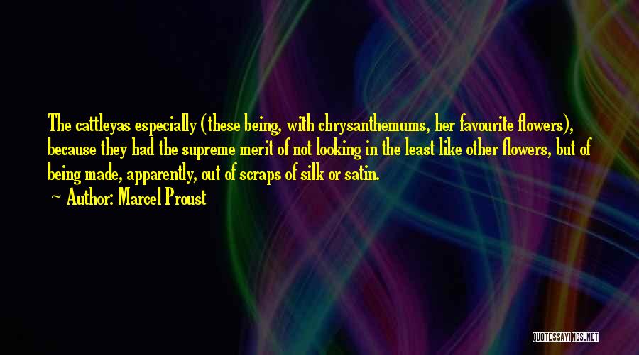 Marcel Proust Quotes: The Cattleyas Especially (these Being, With Chrysanthemums, Her Favourite Flowers), Because They Had The Supreme Merit Of Not Looking In
