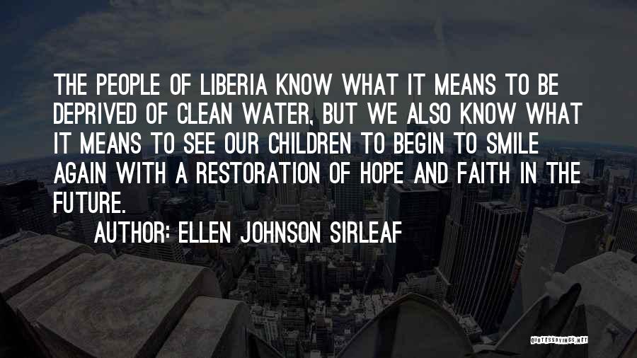 Ellen Johnson Sirleaf Quotes: The People Of Liberia Know What It Means To Be Deprived Of Clean Water, But We Also Know What It