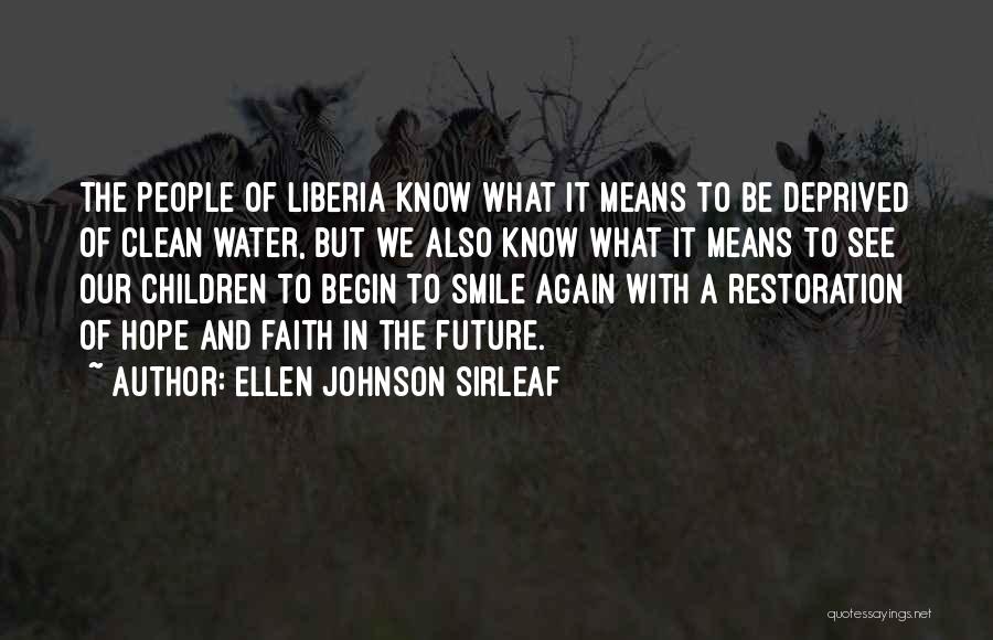 Ellen Johnson Sirleaf Quotes: The People Of Liberia Know What It Means To Be Deprived Of Clean Water, But We Also Know What It