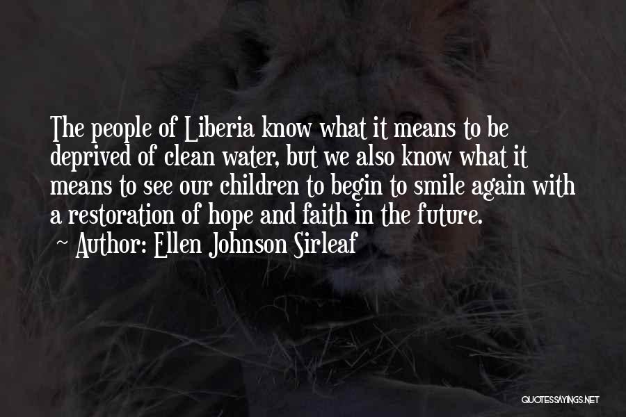 Ellen Johnson Sirleaf Quotes: The People Of Liberia Know What It Means To Be Deprived Of Clean Water, But We Also Know What It