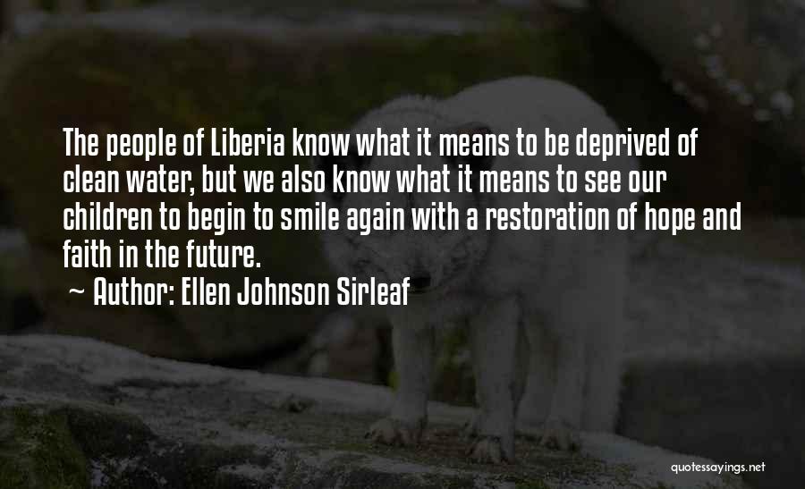 Ellen Johnson Sirleaf Quotes: The People Of Liberia Know What It Means To Be Deprived Of Clean Water, But We Also Know What It