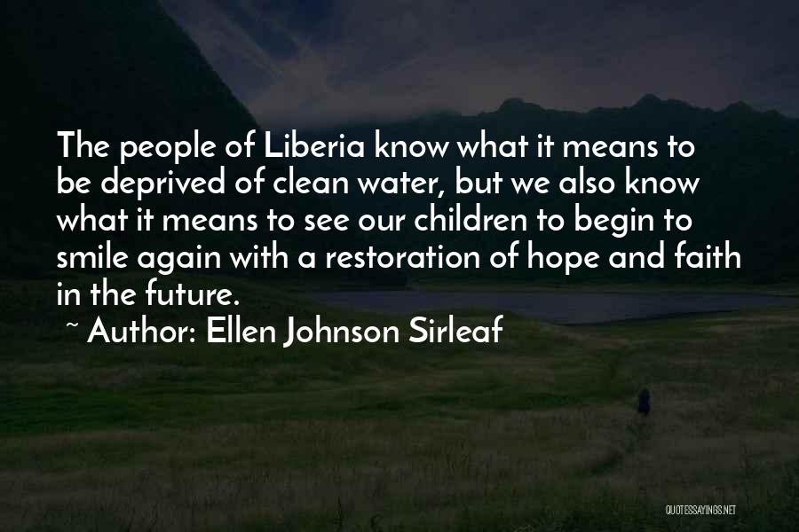 Ellen Johnson Sirleaf Quotes: The People Of Liberia Know What It Means To Be Deprived Of Clean Water, But We Also Know What It