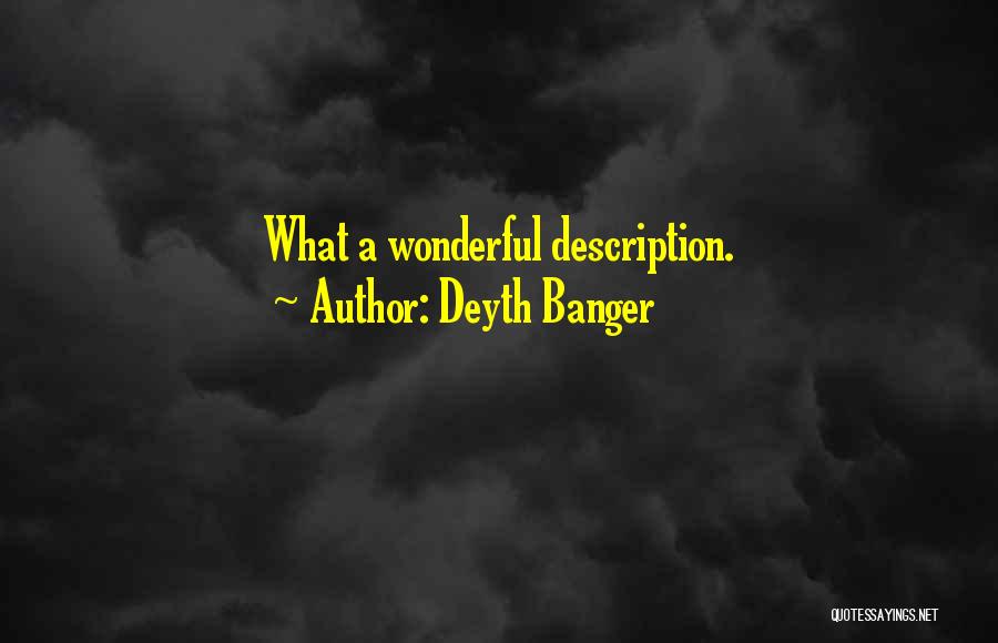 Deyth Banger Quotes: What A Wonderful Description.