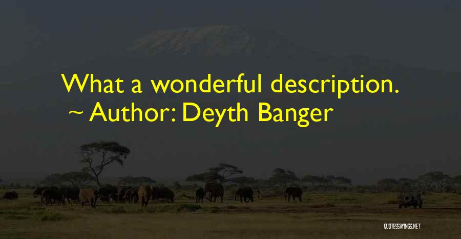 Deyth Banger Quotes: What A Wonderful Description.