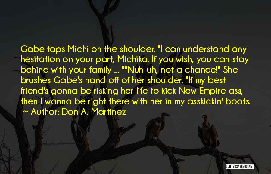 Don A. Martinez Quotes: Gabe Taps Michi On The Shoulder. I Can Understand Any Hesitation On Your Part, Michika. If You Wish, You Can