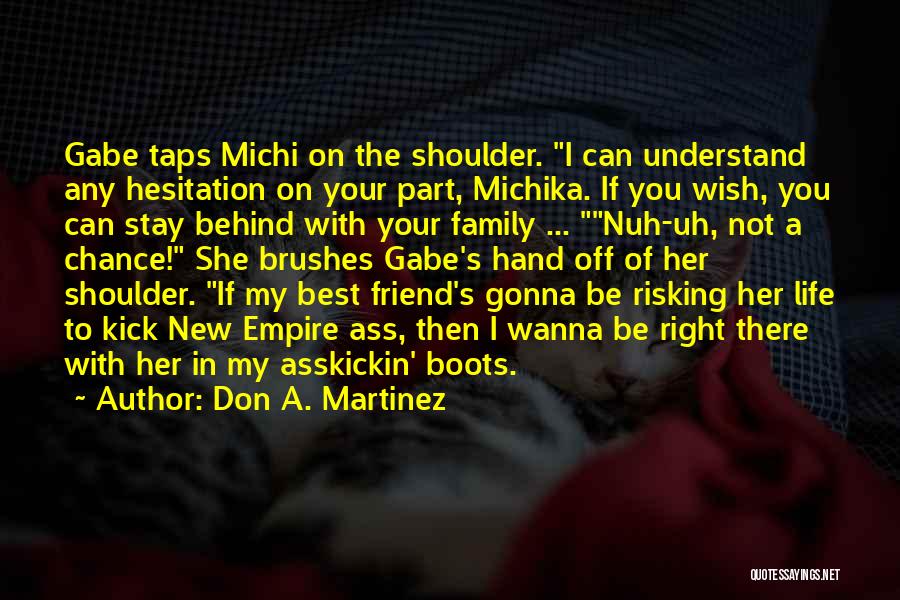 Don A. Martinez Quotes: Gabe Taps Michi On The Shoulder. I Can Understand Any Hesitation On Your Part, Michika. If You Wish, You Can
