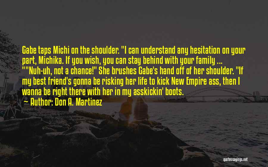 Don A. Martinez Quotes: Gabe Taps Michi On The Shoulder. I Can Understand Any Hesitation On Your Part, Michika. If You Wish, You Can