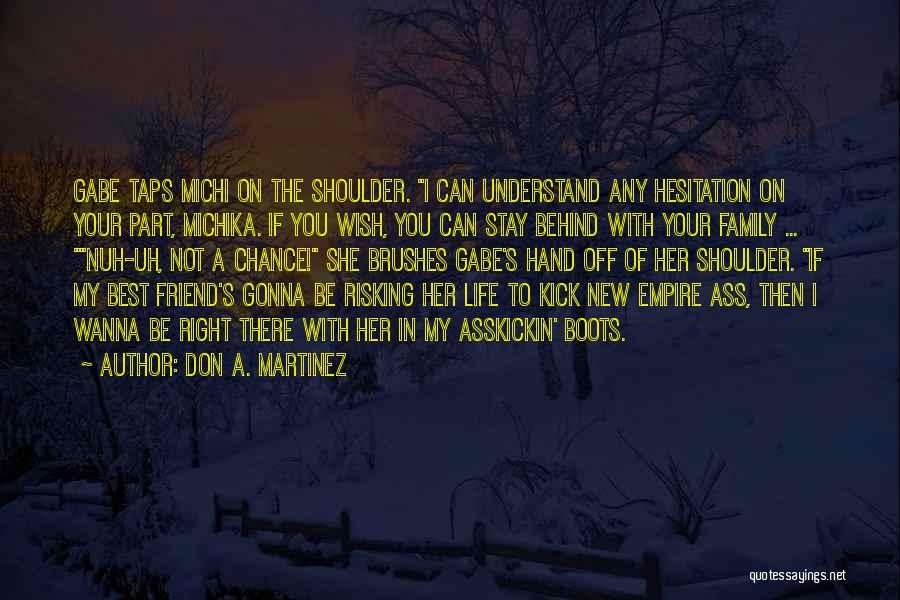 Don A. Martinez Quotes: Gabe Taps Michi On The Shoulder. I Can Understand Any Hesitation On Your Part, Michika. If You Wish, You Can