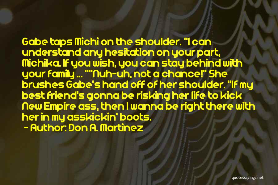 Don A. Martinez Quotes: Gabe Taps Michi On The Shoulder. I Can Understand Any Hesitation On Your Part, Michika. If You Wish, You Can