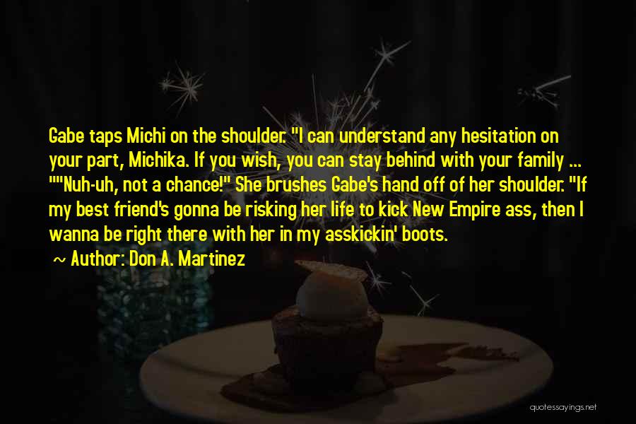 Don A. Martinez Quotes: Gabe Taps Michi On The Shoulder. I Can Understand Any Hesitation On Your Part, Michika. If You Wish, You Can