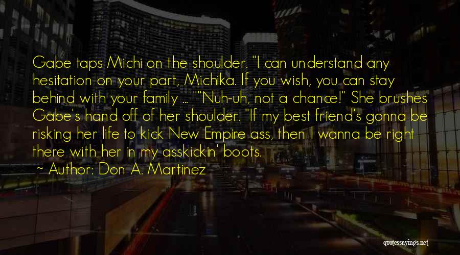 Don A. Martinez Quotes: Gabe Taps Michi On The Shoulder. I Can Understand Any Hesitation On Your Part, Michika. If You Wish, You Can