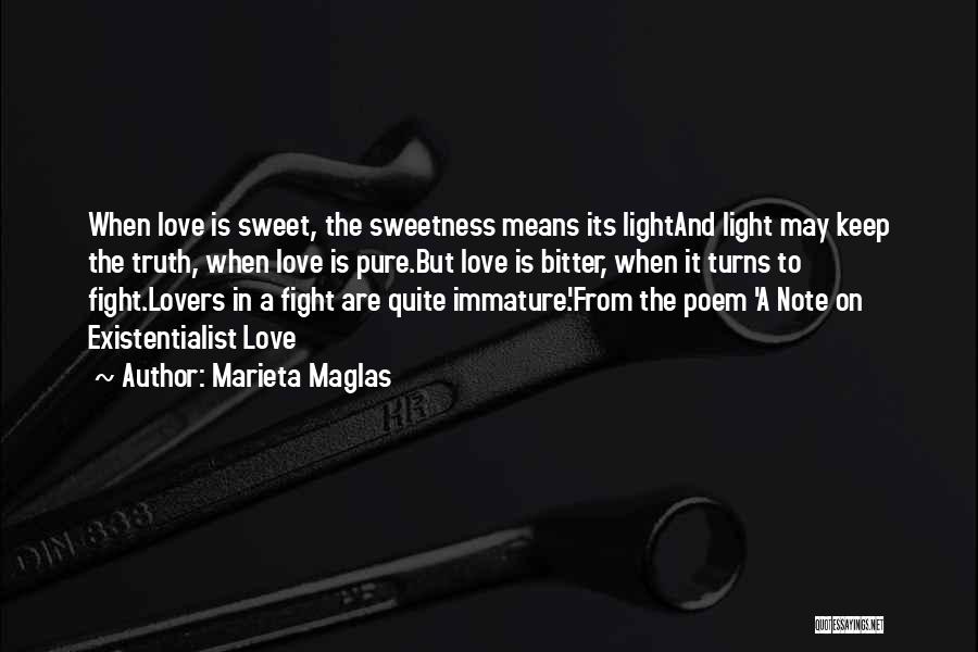 Marieta Maglas Quotes: When Love Is Sweet, The Sweetness Means Its Lightand Light May Keep The Truth, When Love Is Pure.but Love Is