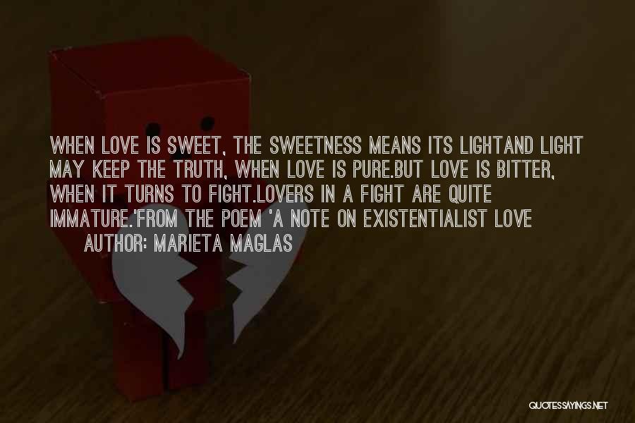 Marieta Maglas Quotes: When Love Is Sweet, The Sweetness Means Its Lightand Light May Keep The Truth, When Love Is Pure.but Love Is