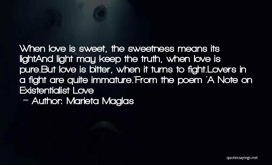 Marieta Maglas Quotes: When Love Is Sweet, The Sweetness Means Its Lightand Light May Keep The Truth, When Love Is Pure.but Love Is