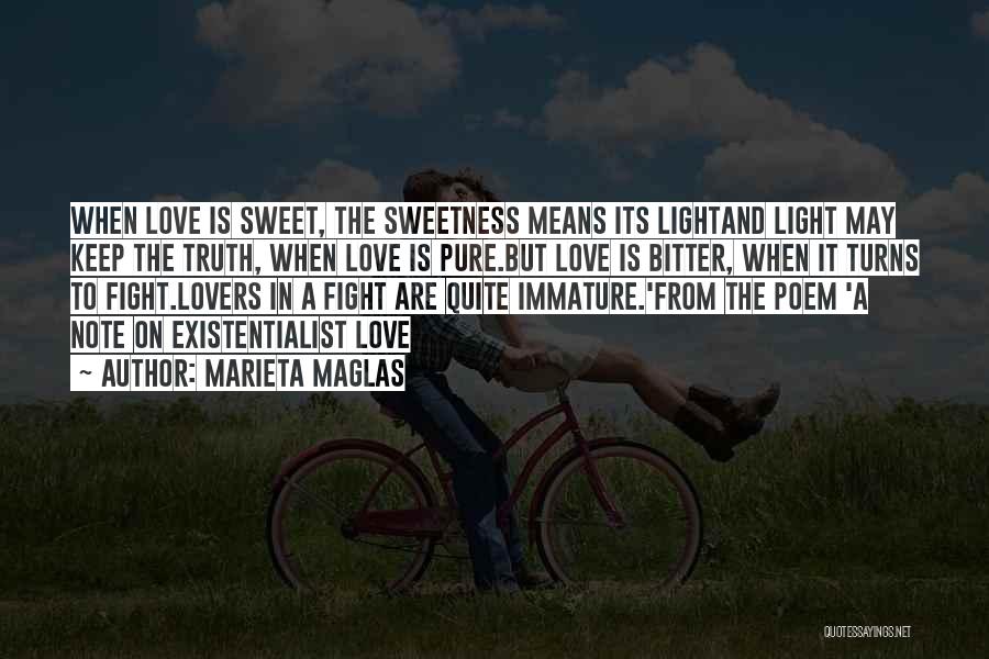 Marieta Maglas Quotes: When Love Is Sweet, The Sweetness Means Its Lightand Light May Keep The Truth, When Love Is Pure.but Love Is