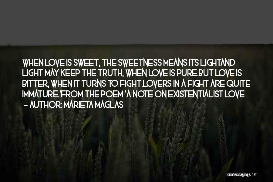 Marieta Maglas Quotes: When Love Is Sweet, The Sweetness Means Its Lightand Light May Keep The Truth, When Love Is Pure.but Love Is