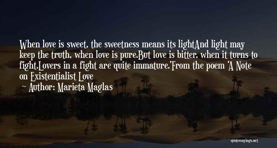 Marieta Maglas Quotes: When Love Is Sweet, The Sweetness Means Its Lightand Light May Keep The Truth, When Love Is Pure.but Love Is