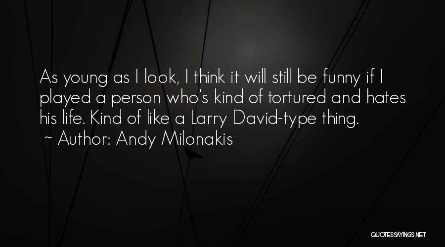 Andy Milonakis Quotes: As Young As I Look, I Think It Will Still Be Funny If I Played A Person Who's Kind Of