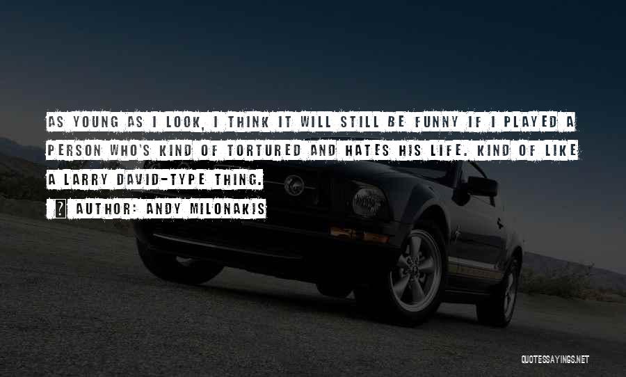 Andy Milonakis Quotes: As Young As I Look, I Think It Will Still Be Funny If I Played A Person Who's Kind Of