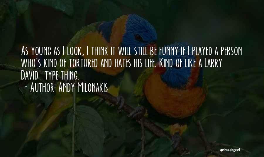 Andy Milonakis Quotes: As Young As I Look, I Think It Will Still Be Funny If I Played A Person Who's Kind Of