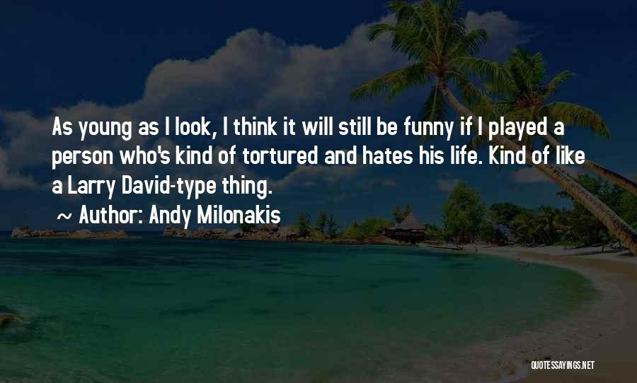 Andy Milonakis Quotes: As Young As I Look, I Think It Will Still Be Funny If I Played A Person Who's Kind Of