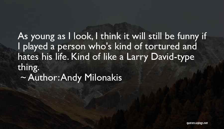 Andy Milonakis Quotes: As Young As I Look, I Think It Will Still Be Funny If I Played A Person Who's Kind Of