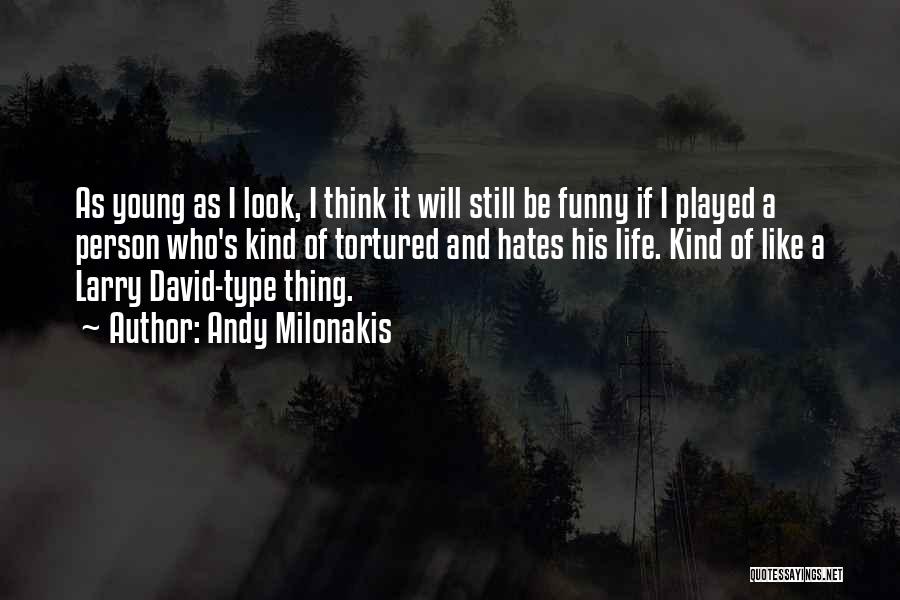 Andy Milonakis Quotes: As Young As I Look, I Think It Will Still Be Funny If I Played A Person Who's Kind Of