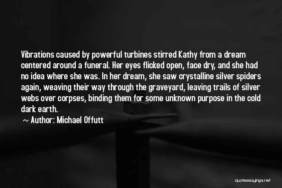 Michael Offutt Quotes: Vibrations Caused By Powerful Turbines Stirred Kathy From A Dream Centered Around A Funeral. Her Eyes Flicked Open, Face Dry,
