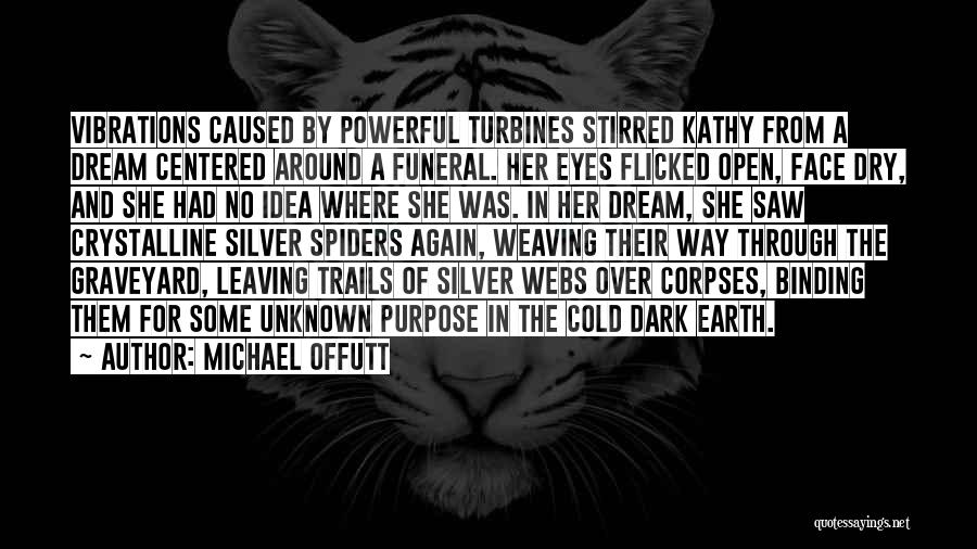 Michael Offutt Quotes: Vibrations Caused By Powerful Turbines Stirred Kathy From A Dream Centered Around A Funeral. Her Eyes Flicked Open, Face Dry,