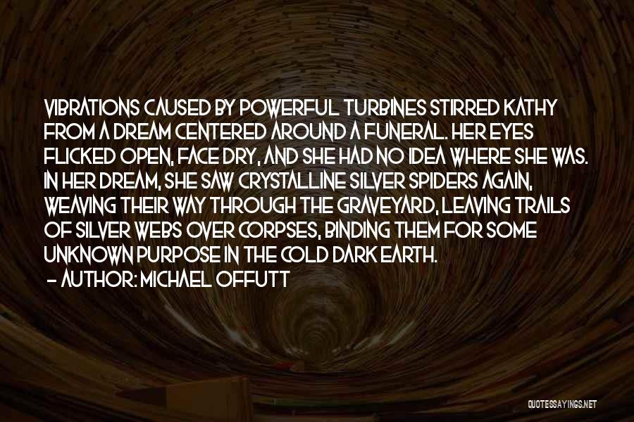 Michael Offutt Quotes: Vibrations Caused By Powerful Turbines Stirred Kathy From A Dream Centered Around A Funeral. Her Eyes Flicked Open, Face Dry,