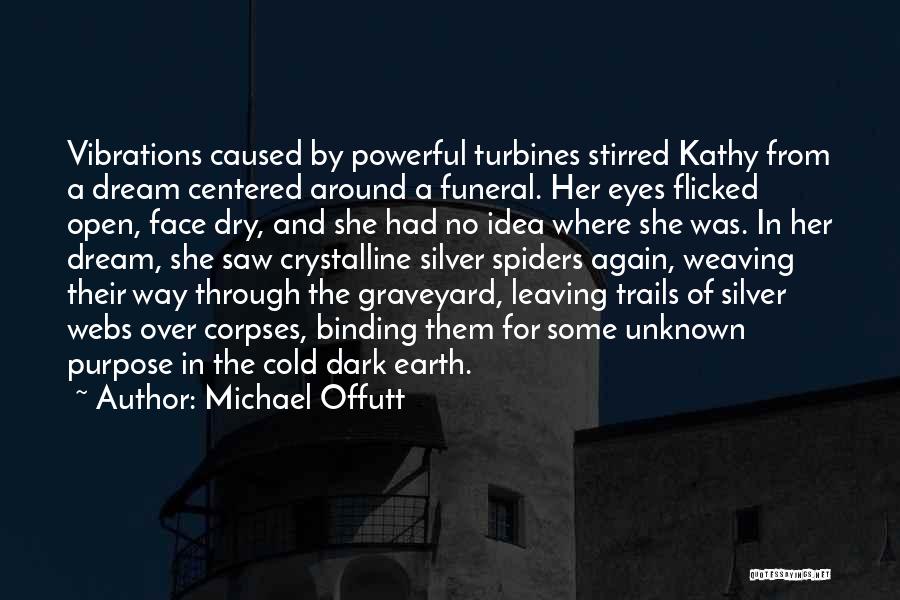 Michael Offutt Quotes: Vibrations Caused By Powerful Turbines Stirred Kathy From A Dream Centered Around A Funeral. Her Eyes Flicked Open, Face Dry,