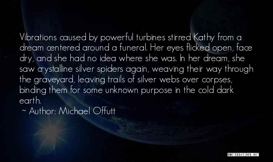 Michael Offutt Quotes: Vibrations Caused By Powerful Turbines Stirred Kathy From A Dream Centered Around A Funeral. Her Eyes Flicked Open, Face Dry,