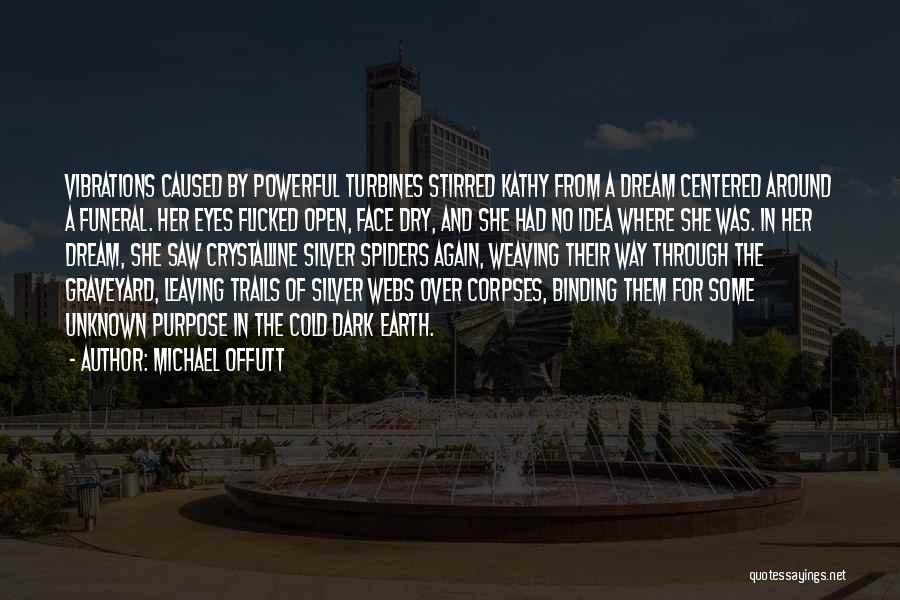 Michael Offutt Quotes: Vibrations Caused By Powerful Turbines Stirred Kathy From A Dream Centered Around A Funeral. Her Eyes Flicked Open, Face Dry,