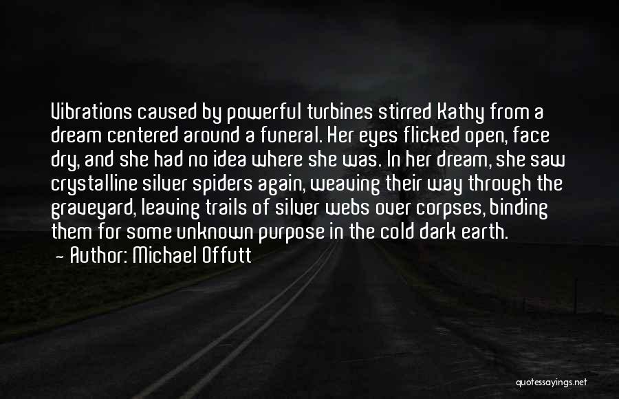 Michael Offutt Quotes: Vibrations Caused By Powerful Turbines Stirred Kathy From A Dream Centered Around A Funeral. Her Eyes Flicked Open, Face Dry,