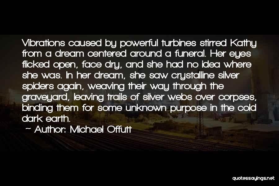 Michael Offutt Quotes: Vibrations Caused By Powerful Turbines Stirred Kathy From A Dream Centered Around A Funeral. Her Eyes Flicked Open, Face Dry,