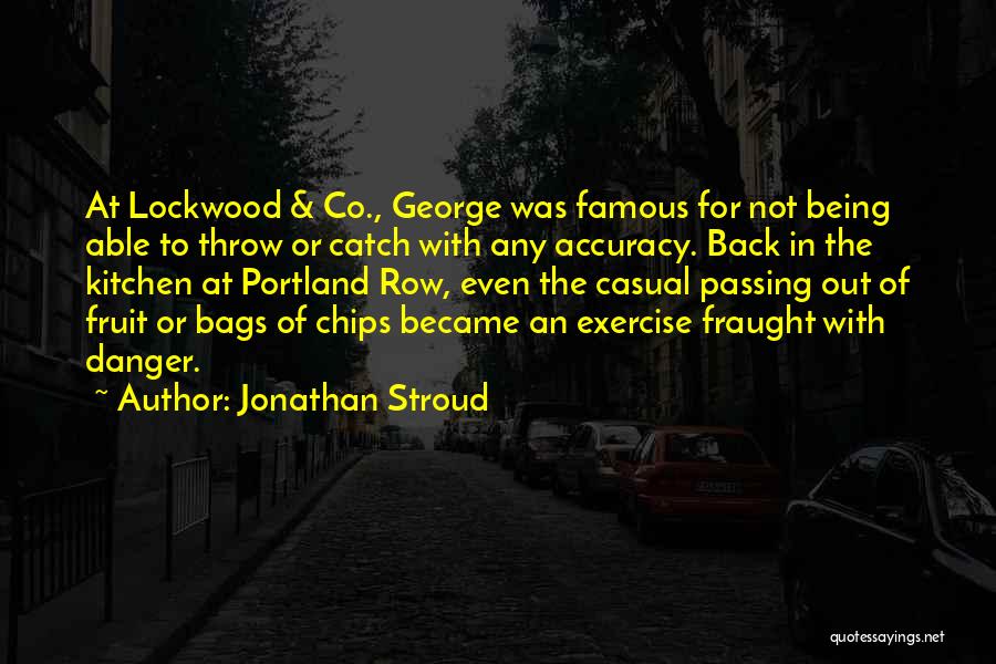 Jonathan Stroud Quotes: At Lockwood & Co., George Was Famous For Not Being Able To Throw Or Catch With Any Accuracy. Back In