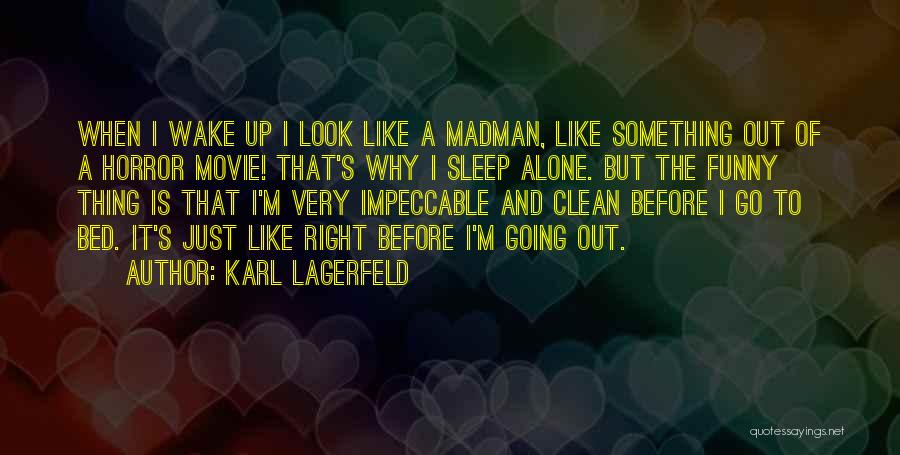 Karl Lagerfeld Quotes: When I Wake Up I Look Like A Madman, Like Something Out Of A Horror Movie! That's Why I Sleep