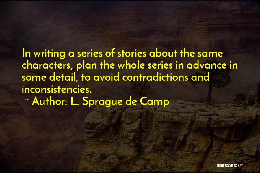 L. Sprague De Camp Quotes: In Writing A Series Of Stories About The Same Characters, Plan The Whole Series In Advance In Some Detail, To