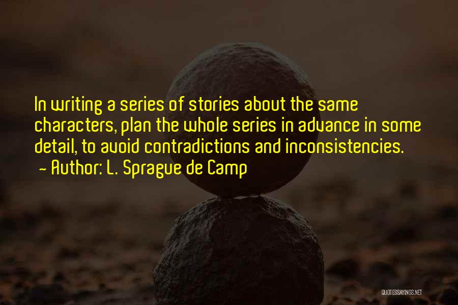 L. Sprague De Camp Quotes: In Writing A Series Of Stories About The Same Characters, Plan The Whole Series In Advance In Some Detail, To