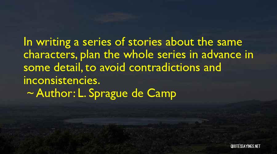 L. Sprague De Camp Quotes: In Writing A Series Of Stories About The Same Characters, Plan The Whole Series In Advance In Some Detail, To