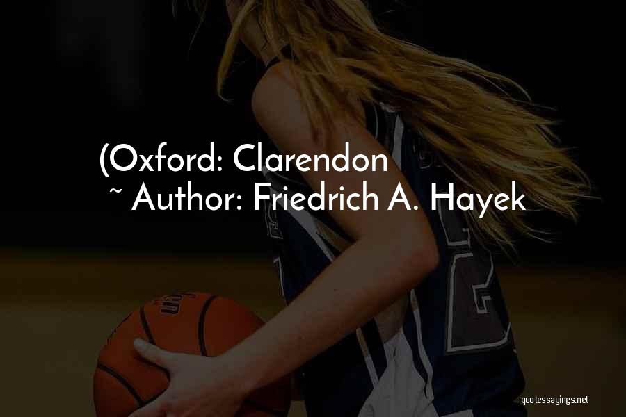 Friedrich A. Hayek Quotes: (oxford: Clarendon