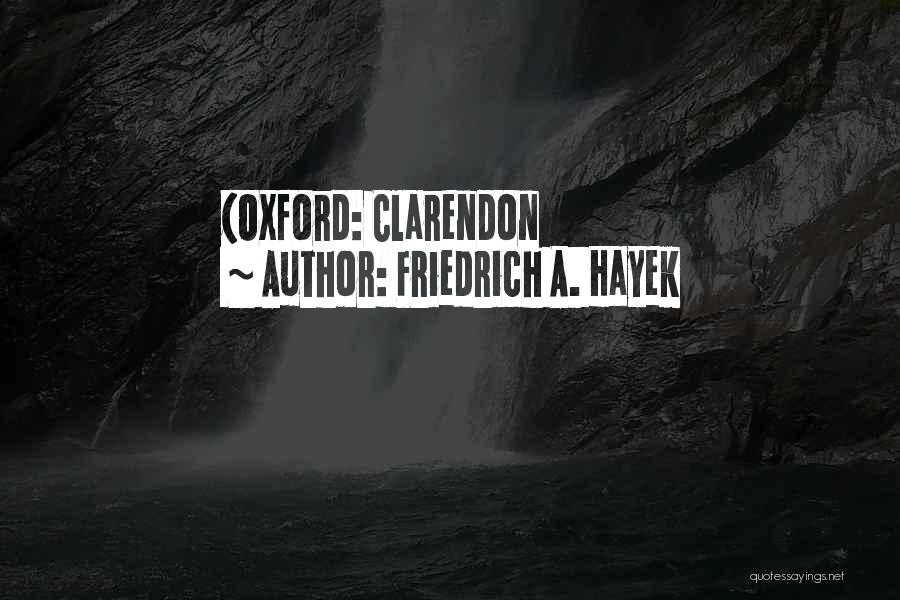 Friedrich A. Hayek Quotes: (oxford: Clarendon