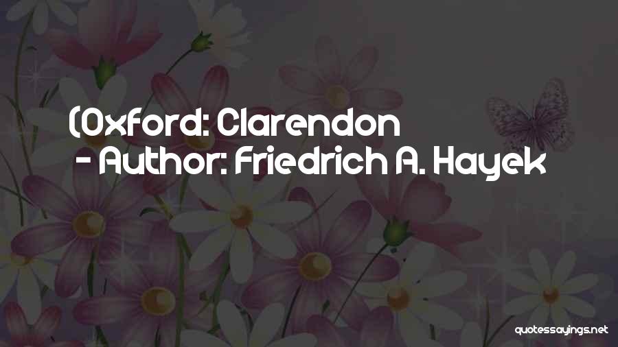 Friedrich A. Hayek Quotes: (oxford: Clarendon