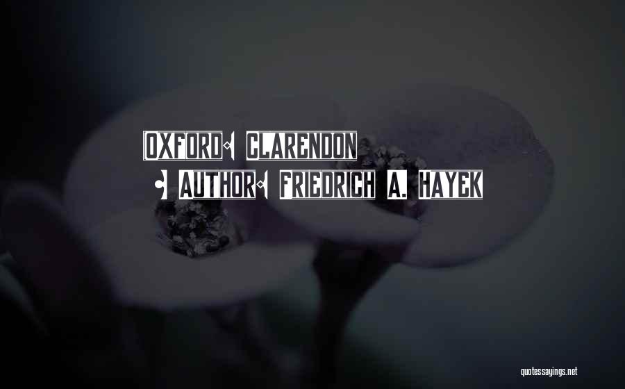 Friedrich A. Hayek Quotes: (oxford: Clarendon