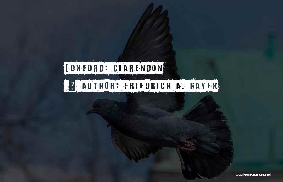 Friedrich A. Hayek Quotes: (oxford: Clarendon