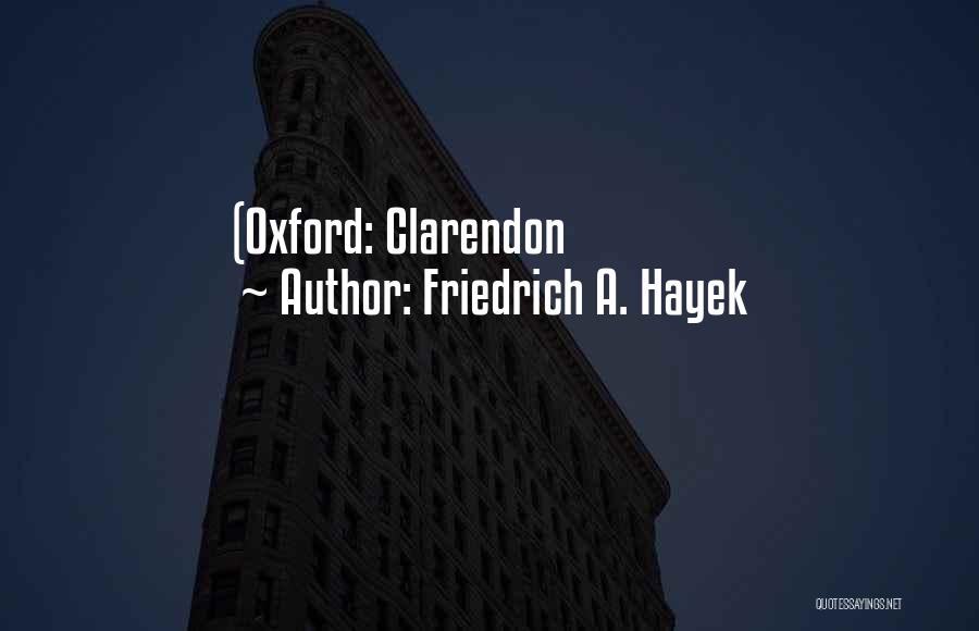 Friedrich A. Hayek Quotes: (oxford: Clarendon
